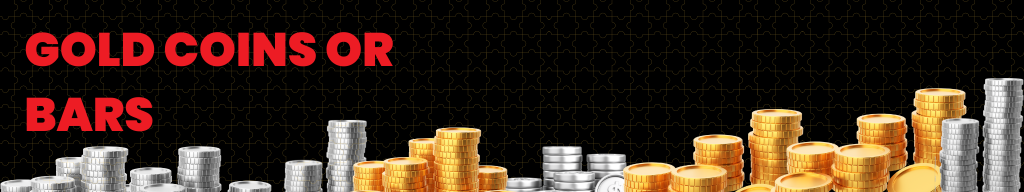 gold coins or bars