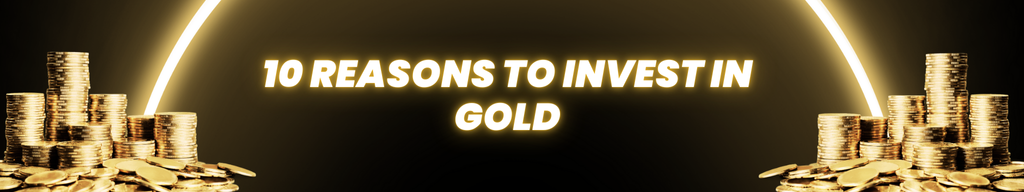 10 reasons to invest in gold