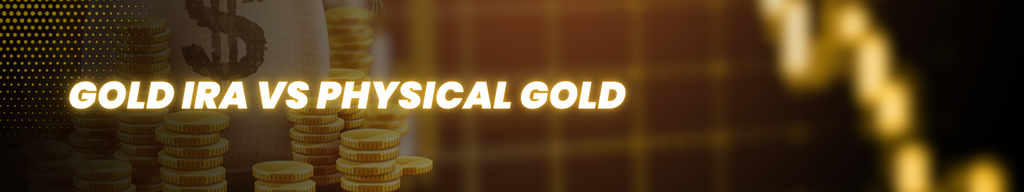 gold ira vs physical gold